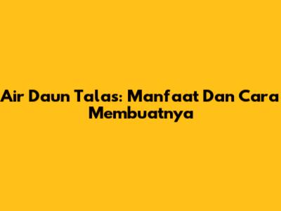 Air Daun Talas: Manfaat Dan Cara Membuatnya
