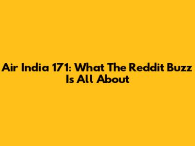 Air India 171: What The Reddit Buzz Is All About