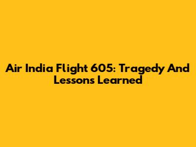 Air India Flight 605: Tragedy And Lessons Learned