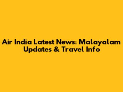 Air India Latest News: Malayalam Updates & Travel Info