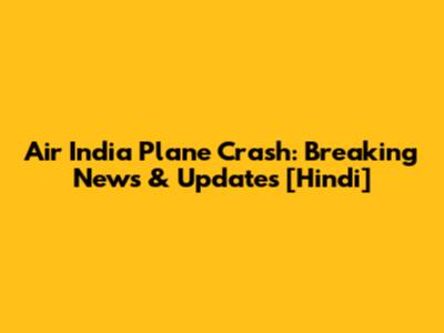 Air India Plane Crash: Breaking News & Updates [Hindi]