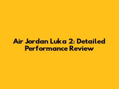 Air Jordan Luka 2: Detailed Performance Review