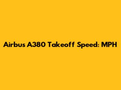 Airbus A380 Takeoff Speed: MPH
