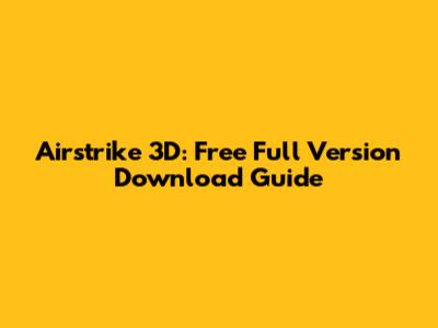 Airstrike 3D: Free Full Version Download Guide