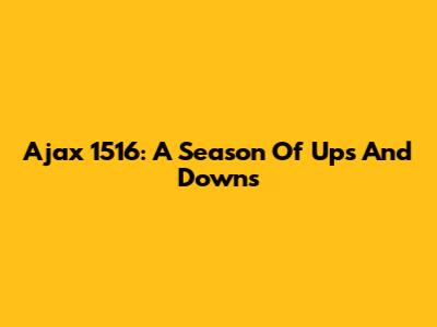 Ajax 1516: A Season Of Ups And Downs