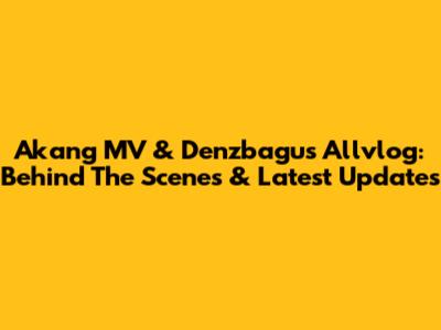 Akang MV & Denzbagus Allvlog: Behind The Scenes & Latest Updates