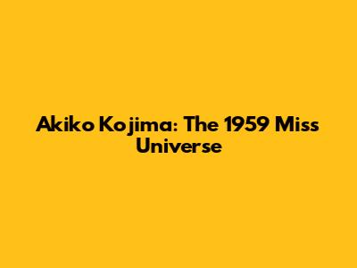 Akiko Kojima: The 1959 Miss Universe