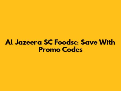 Al Jazeera SC Foodsc: Save With Promo Codes