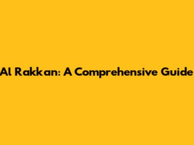 Al Rakkan: A Comprehensive Guide