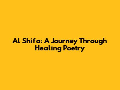 Al Shifa: A Journey Through Healing Poetry