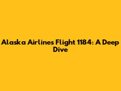 Alaska Airlines Flight 1184: A Deep Dive