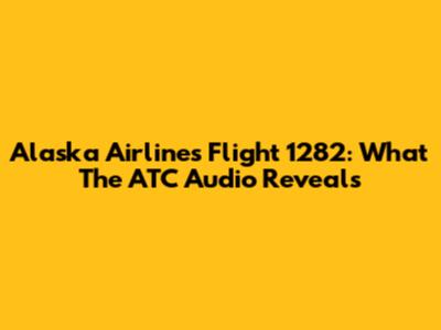 Alaska Airlines Flight 1282: What The ATC Audio Reveals