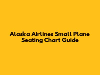 Alaska Airlines Small Plane Seating Chart Guide
