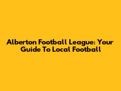 Alberton Football League: Your Guide To Local Football