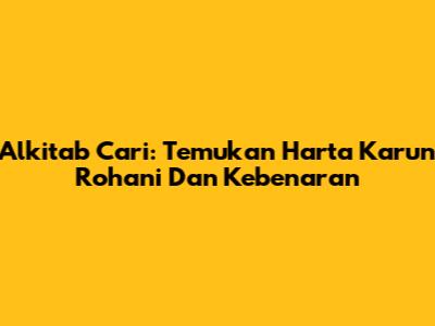 Alkitab Cari: Temukan Harta Karun Rohani Dan Kebenaran