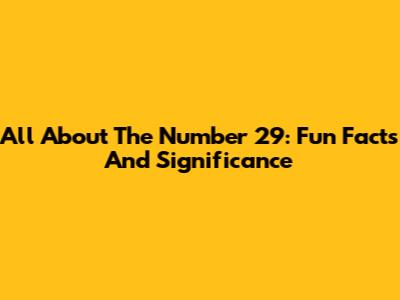 All About The Number 29: Fun Facts And Significance
