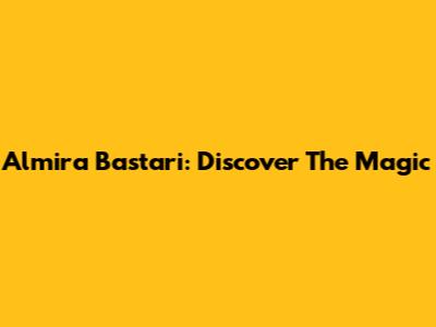 Almira Bastari: Discover The Magic