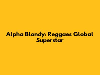 Alpha Blondy: Reggae's Global Superstar