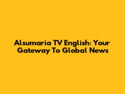 Alsumaria TV English: Your Gateway To Global News