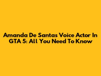 Amanda De Santa's Voice Actor In GTA 5: All You Need To Know