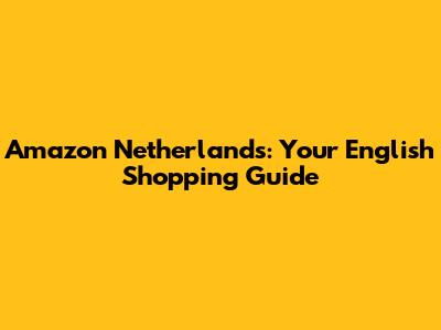 Amazon Netherlands: Your English Shopping Guide