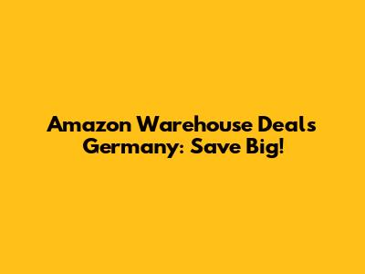 Amazon Warehouse Deals Germany: Save Big!