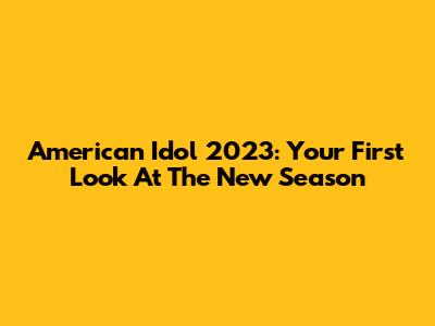American Idol 2023: Your First Look At The New Season