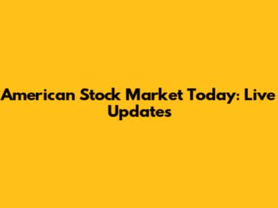 American Stock Market Today: Live Updates