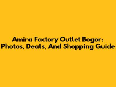 Amira Factory Outlet Bogor: Photos, Deals, And Shopping Guide