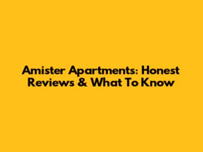 Amister Apartments: Honest Reviews & What To Know