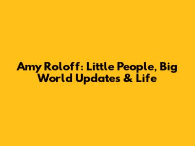 Amy Roloff: Little People, Big World Updates & Life