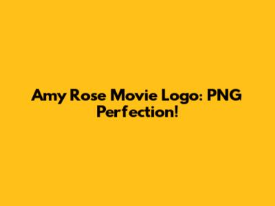 Amy Rose Movie Logo: PNG Perfection!
