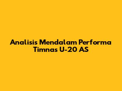 Analisis Mendalam Performa Timnas U-20 AS