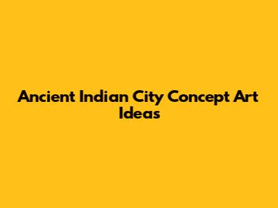 Ancient Indian City Concept Art Ideas