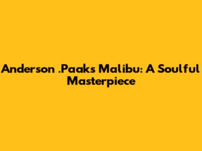 Anderson .Paak's Malibu: A Soulful Masterpiece