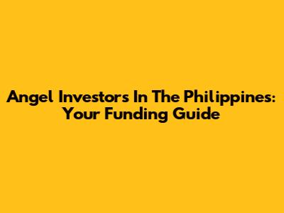 Angel Investors In The Philippines: Your Funding Guide