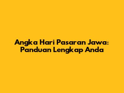 Angka Hari Pasaran Jawa: Panduan Lengkap Anda