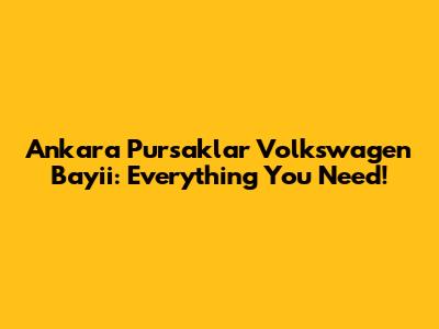 Ankara Pursaklar Volkswagen Bayii: Everything You Need!