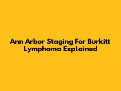 Ann Arbor Staging For Burkitt Lymphoma Explained