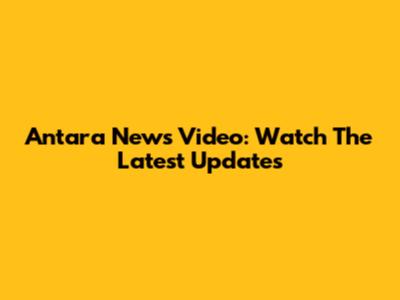 Antara News Video: Watch The Latest Updates