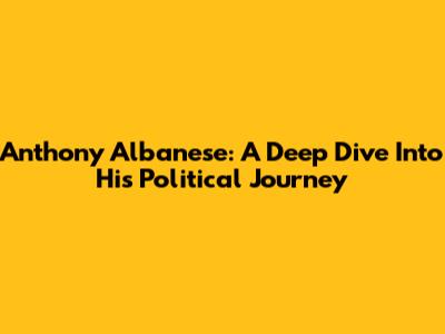 Anthony Albanese: A Deep Dive Into His Political Journey