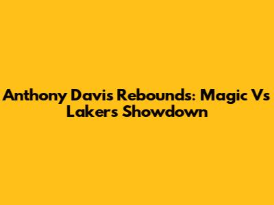 Anthony Davis Rebounds: Magic Vs Lakers Showdown