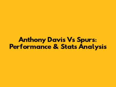 Anthony Davis Vs Spurs: Performance & Stats Analysis