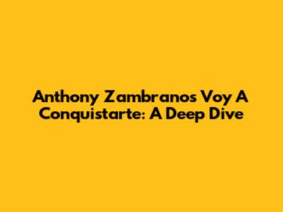 Anthony Zambrano's 'Voy A Conquistarte': A Deep Dive