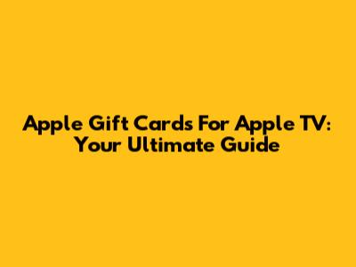 Apple Gift Cards For Apple TV: Your Ultimate Guide