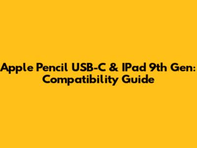 Apple Pencil USB-C & IPad 9th Gen: Compatibility Guide