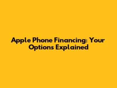Apple Phone Financing: Your Options Explained