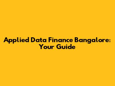 Applied Data Finance Bangalore: Your Guide