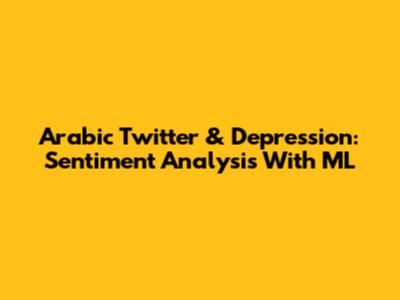 Arabic Twitter & Depression: Sentiment Analysis With ML