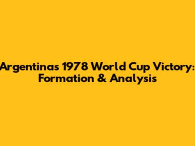 Argentina's 1978 World Cup Victory: Formation & Analysis